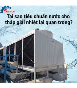 Tại sao tiêu chuẩn nước cho tháp giải nhiệt lại quan trọng?